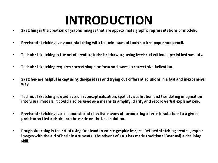 INTRODUCTION • Sketching is the creation of graphic images that are approximate graphic representations