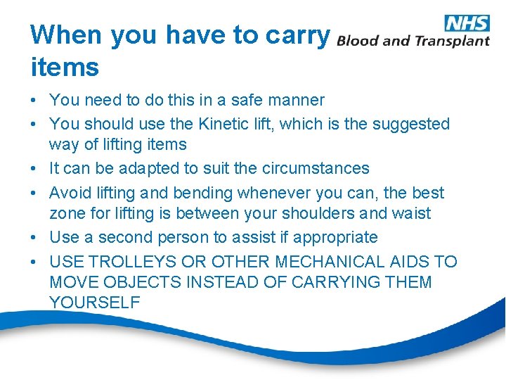 When you have to carry items • You need to do this in a