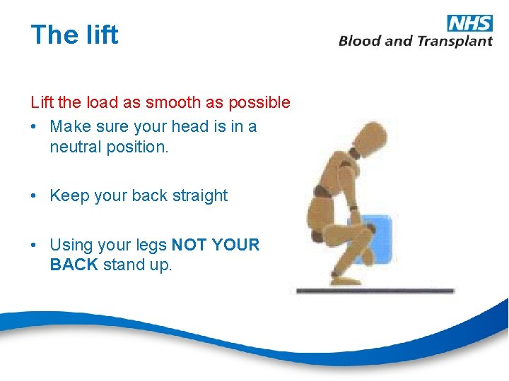 The lift Lift the load as smooth as possible • Make sure your head