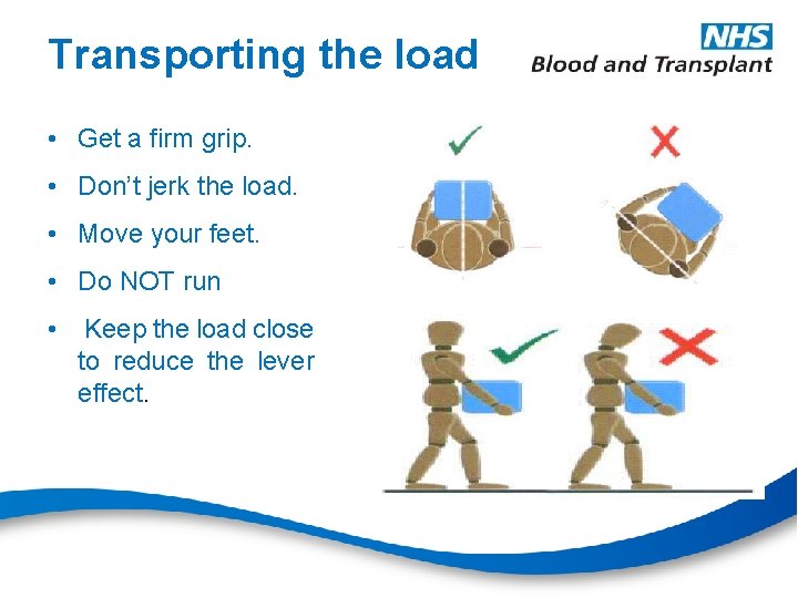 Transporting the load • Get a firm grip. • Don’t jerk the load. •
