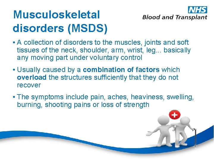 Musculoskeletal disorders (MSDS) • A collection of disorders to the muscles, joints and soft