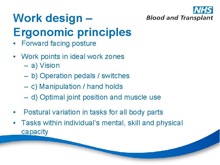 Work design – Ergonomic principles • Forward facing posture • Work points in ideal