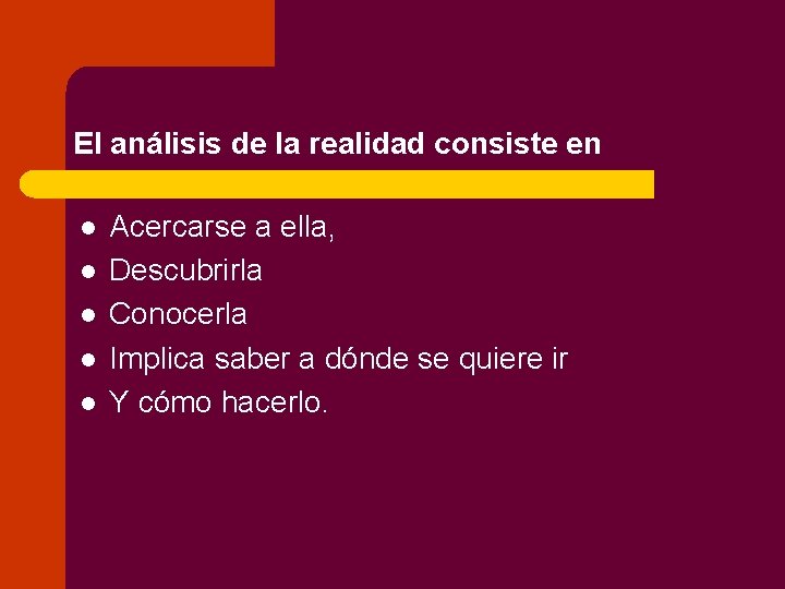 El análisis de la realidad consiste en l l l Acercarse a ella, Descubrirla