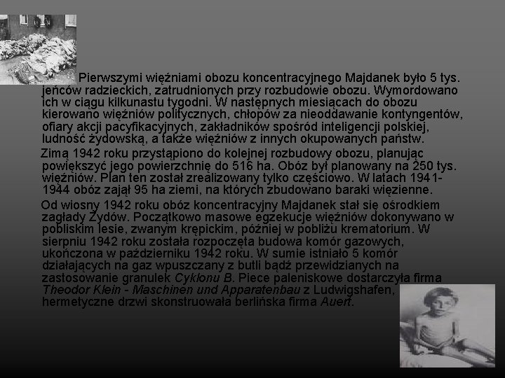 Pierwszymi więźniami obozu koncentracyjnego Majdanek było 5 tys. jeńców radzieckich, zatrudnionych przy rozbudowie obozu.