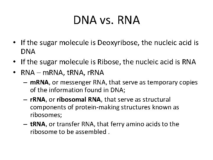 DNA vs. RNA • If the sugar molecule is Deoxyribose, the nucleic acid is