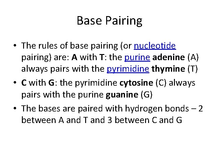 Base Pairing • The rules of base pairing (or nucleotide pairing) are: A with