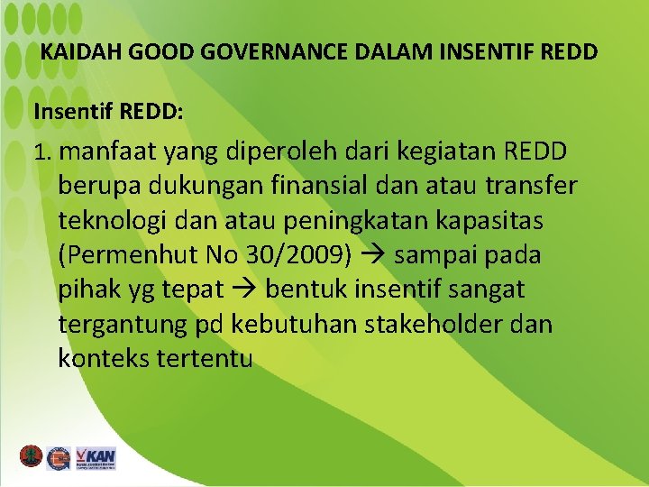 KAIDAH GOOD GOVERNANCE DALAM INSENTIF REDD Insentif REDD: 1. manfaat yang diperoleh dari kegiatan