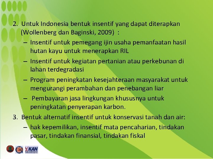 2. Untuk Indonesia bentuk insentif yang dapat diterapkan (Wollenberg dan Baginski, 2009) : –