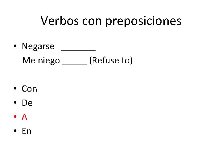 Verbos con preposiciones • Negarse _______ Me niego _____ (Refuse to) • • Con