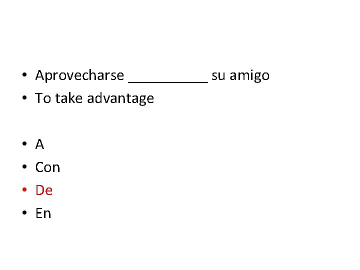  • Aprovecharse _____ su amigo • To take advantage • • A Con