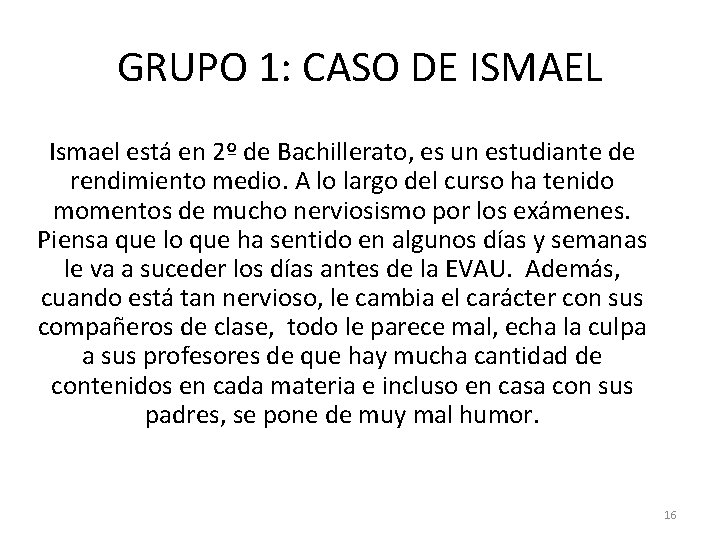 GRUPO 1: CASO DE ISMAEL Ismael está en 2º de Bachillerato, es un estudiante