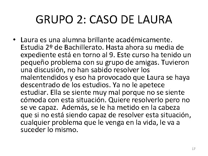 GRUPO 2: CASO DE LAURA • Laura es una alumna brillante académicamente. Estudia 2º