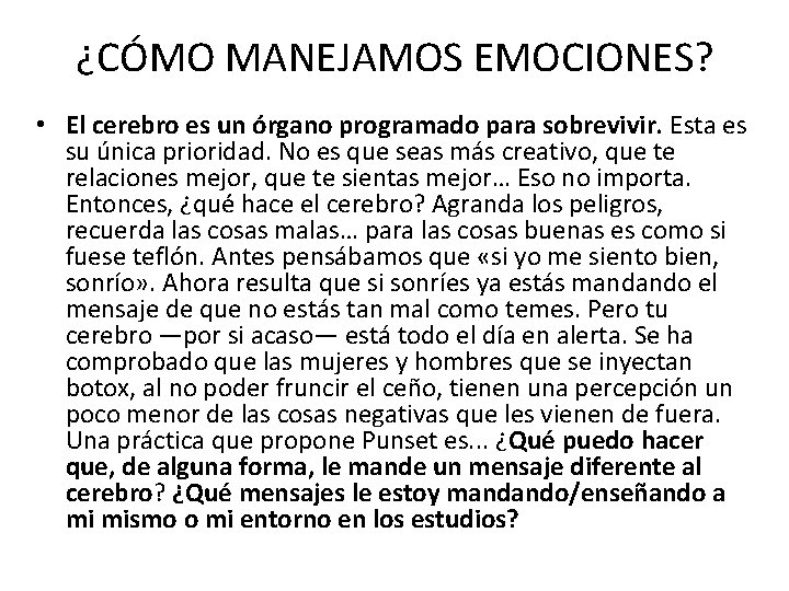 ¿CÓMO MANEJAMOS EMOCIONES? • El cerebro es un órgano programado para sobrevivir. Esta es