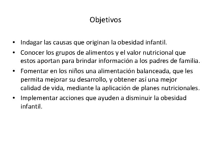 Objetivos • Indagar las causas que originan la obesidad infantil. • Conocer los grupos