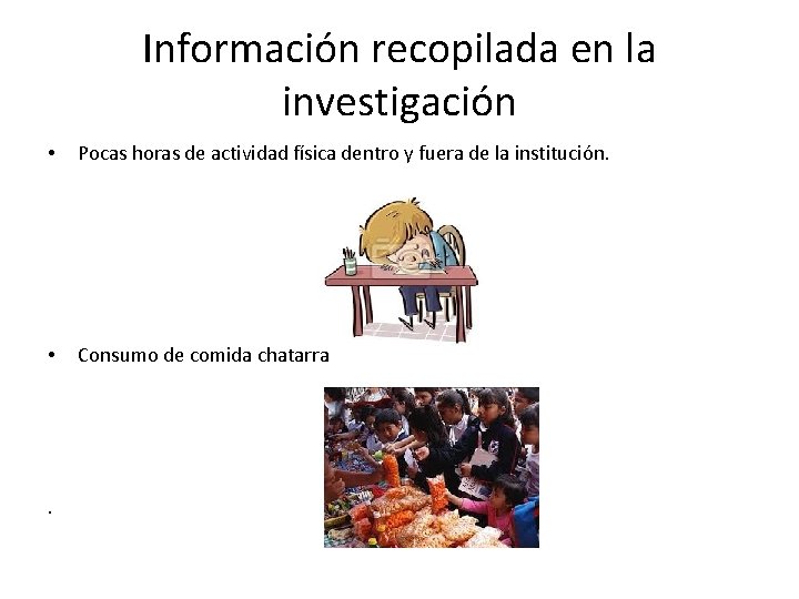 Información recopilada en la investigación • Pocas horas de actividad física dentro y fuera