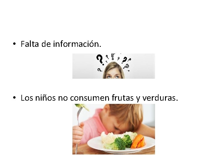  • Falta de información. • Los niños no consumen frutas y verduras. 