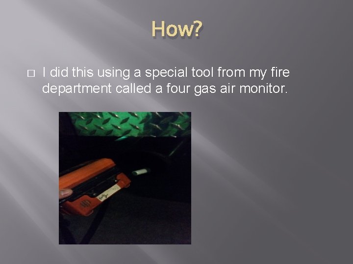 How? � I did this using a special tool from my fire department called
