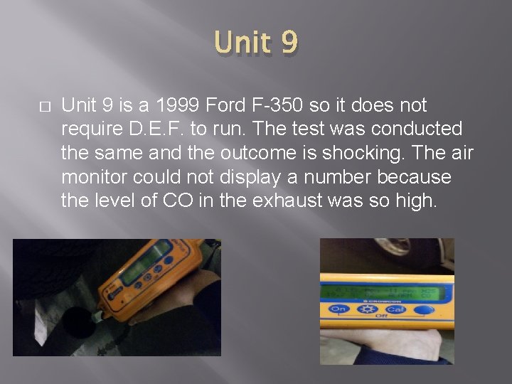 Unit 9 � Unit 9 is a 1999 Ford F-350 so it does not