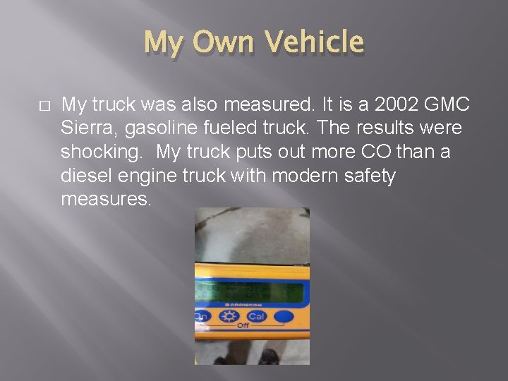 My Own Vehicle � My truck was also measured. It is a 2002 GMC