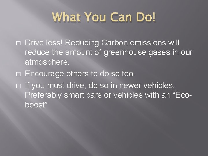 What You Can Do! � � � Drive less! Reducing Carbon emissions will reduce