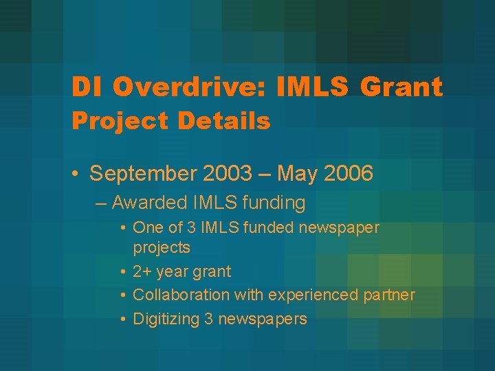 DI Overdrive: IMLS Grant Project Details • September 2003 – May 2006 – Awarded