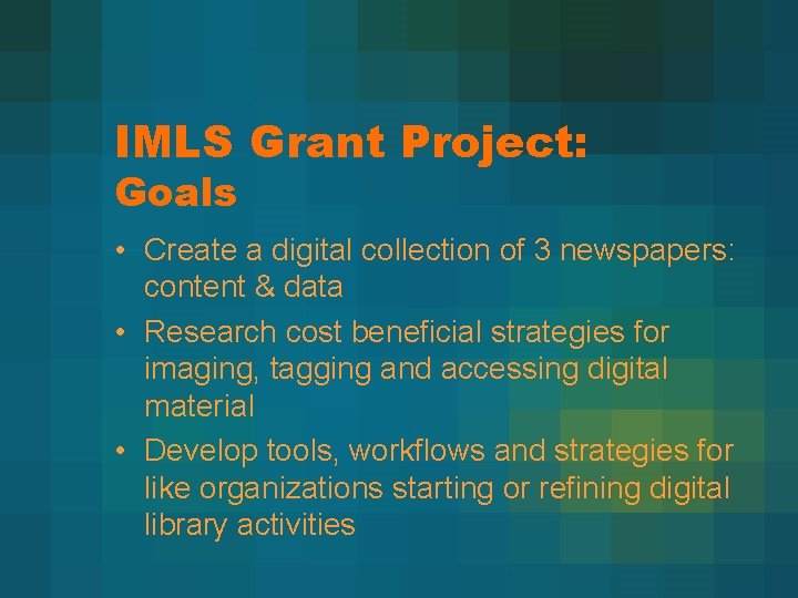 IMLS Grant Project: Goals • Create a digital collection of 3 newspapers: content &