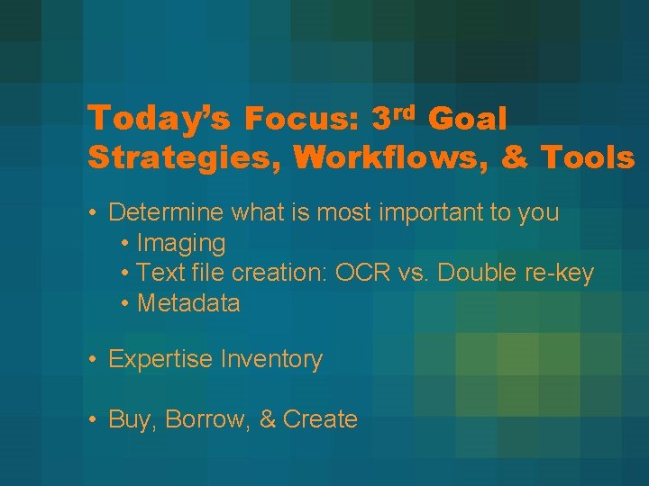 Today’s Focus: 3 rd Goal Strategies, Workflows, & Tools • Determine what is most