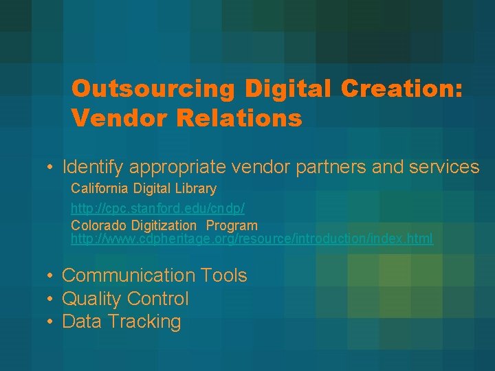 Outsourcing Digital Creation: Vendor Relations • Identify appropriate vendor partners and services California Digital