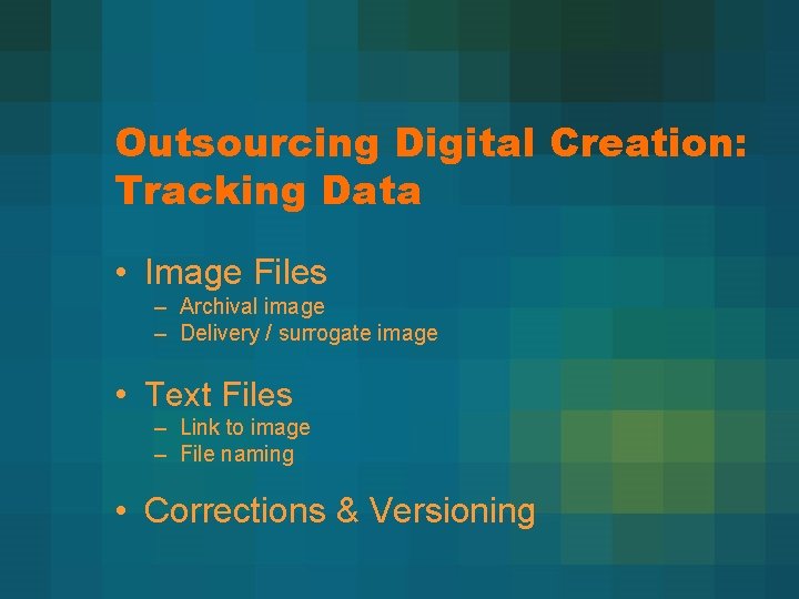 Outsourcing Digital Creation: Tracking Data • Image Files – Archival image – Delivery /