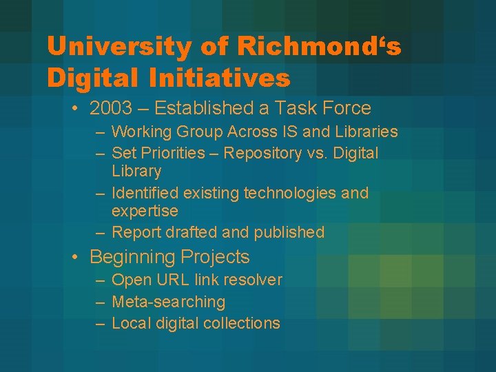 University of Richmond‘s Digital Initiatives • 2003 – Established a Task Force – Working