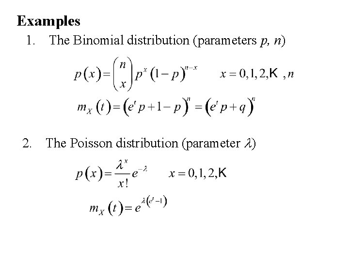 Examples 1. The Binomial distribution (parameters p, n) 2. The Poisson distribution (parameter l) Examples 1. The Binomial distribution (parameters p, n) 2. The Poisson distribution (parameter l)