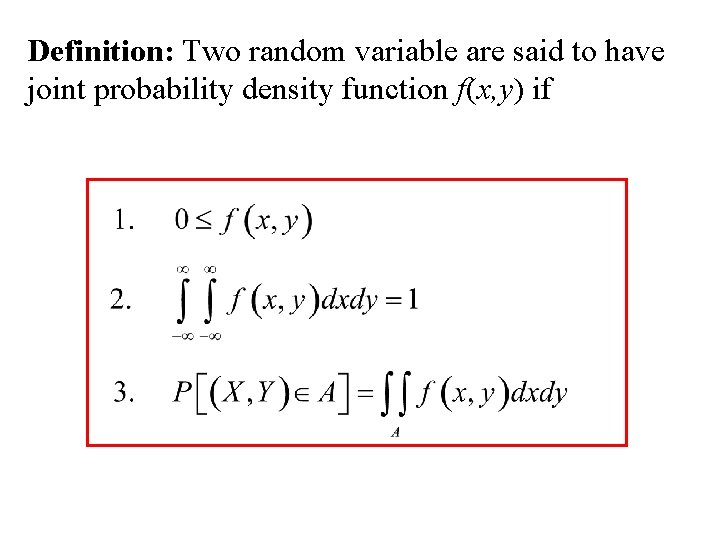 Definition: Two random variable are said to have joint probability density function f(x, y) Definition: Two random variable are said to have joint probability density function f(x, y)