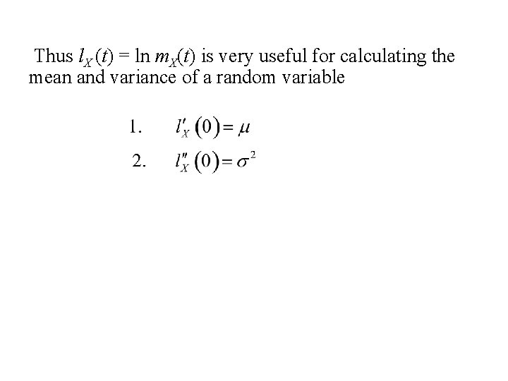Thus l. X (t) = ln m. X(t) is very useful for calculating the Thus l. X (t) = ln m. X(t) is very useful for calculating the