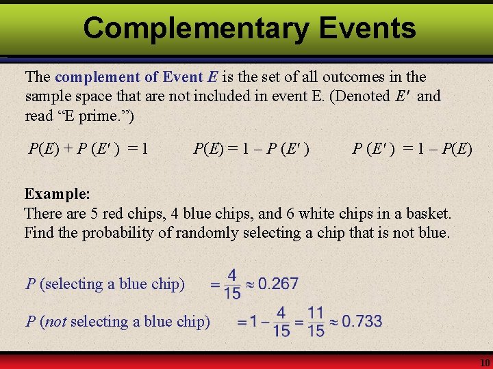Complementary Events The complement of Event E is the set of all outcomes in