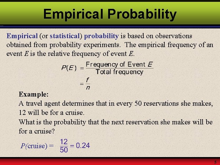 Empirical Probability Empirical (or statistical) probability is based on observations obtained from probability experiments.