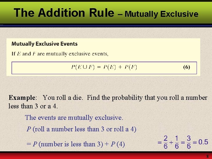 The Addition Rule – Mutually Exclusive Example: You roll a die. Find the probability