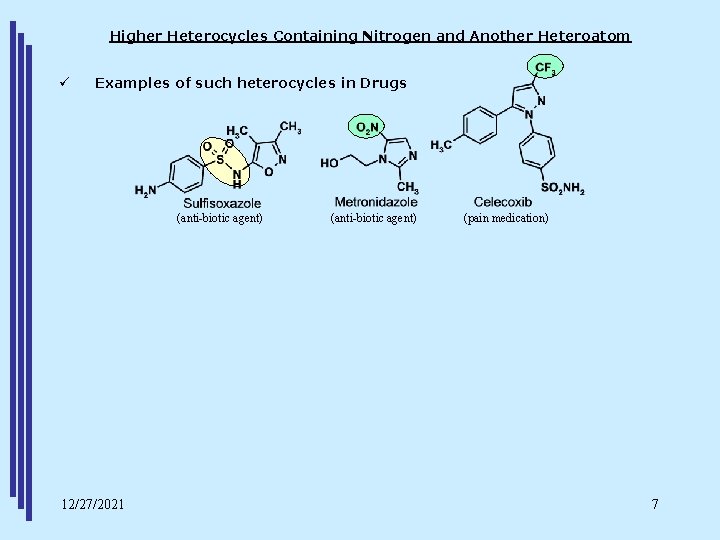 Higher Heterocycles Containing Nitrogen and Another Heteroatom ü Examples of such heterocycles in Drugs