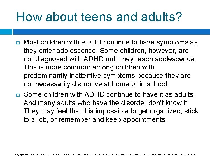 How about teens and adults? Most children with ADHD continue to have symptoms as