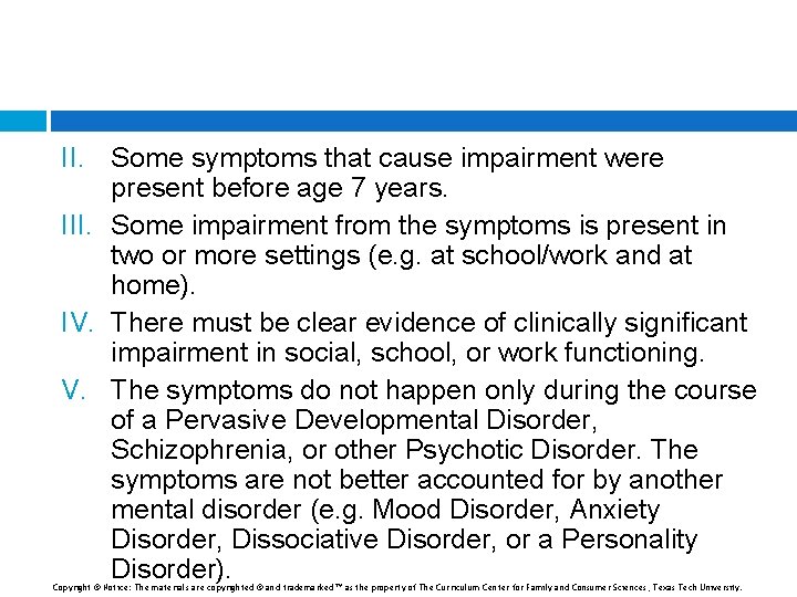 II. Some symptoms that cause impairment were present before age 7 years. III. Some