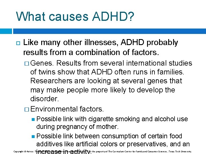 What causes ADHD? Like many other illnesses, ADHD probably results from a combination of