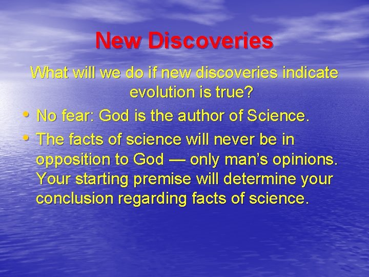 New Discoveries What will we do if new discoveries indicate evolution is true? •