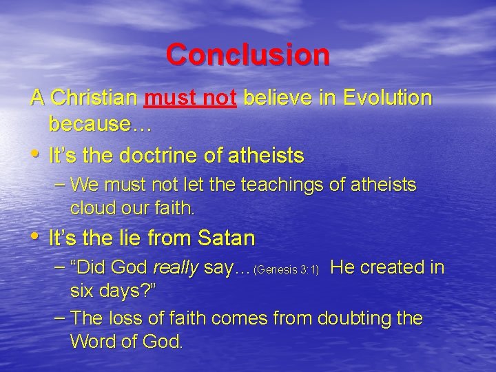 Conclusion A Christian must not believe in Evolution because… • It’s the doctrine of