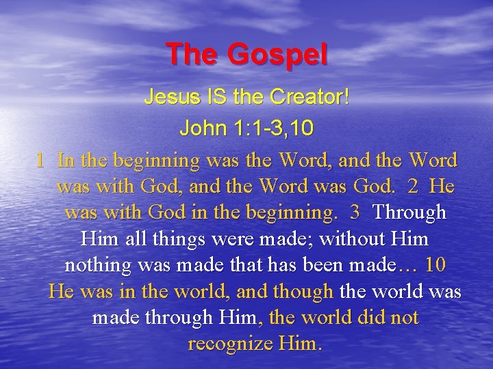 The Gospel Jesus IS the Creator! John 1: 1 -3, 10 1 In the