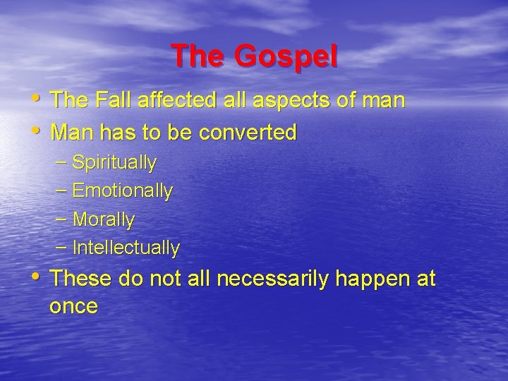 The Gospel • The Fall affected all aspects of man • Man has to