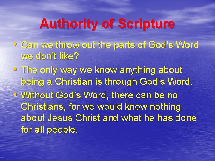 Authority of Scripture • Can we throw out the parts of God’s Word •