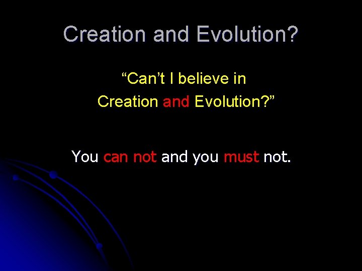 Creation and Evolution? “Can’t I believe in Creation and Evolution? ” You can not