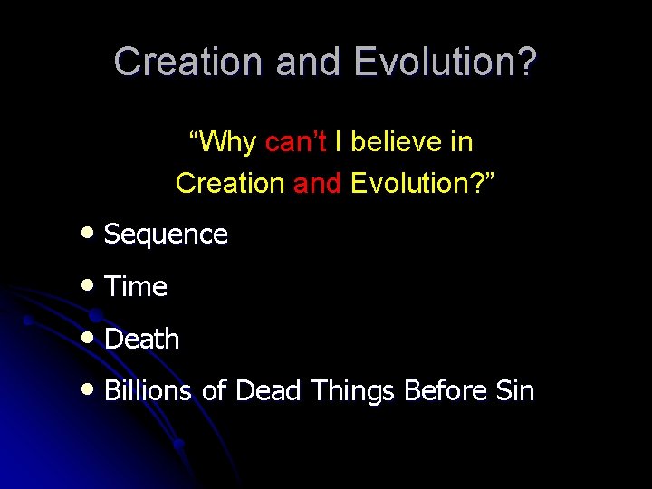 Creation and Evolution? “Why can’t I believe in Creation and Evolution? ” • Sequence