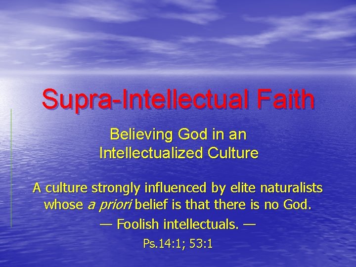 Supra-Intellectual Faith Believing God in an Intellectualized Culture A culture strongly influenced by elite