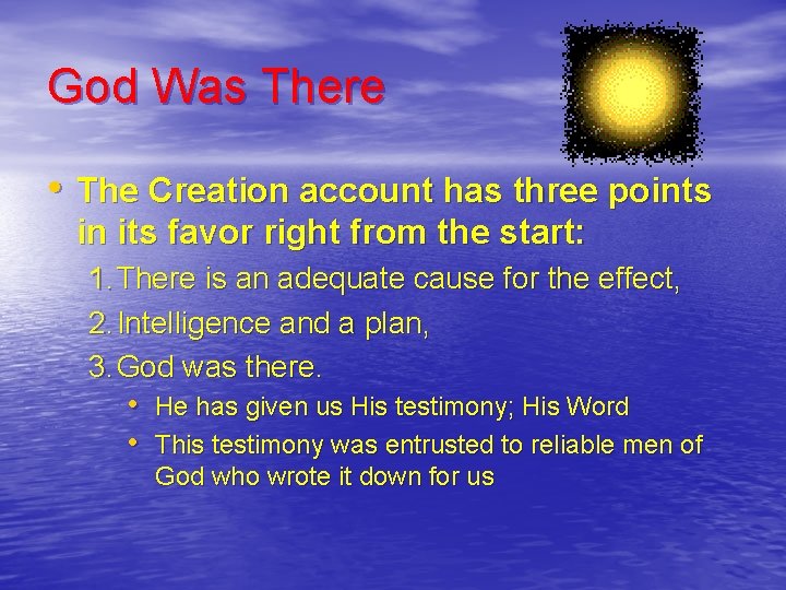 God Was There • The Creation account has three points in its favor right