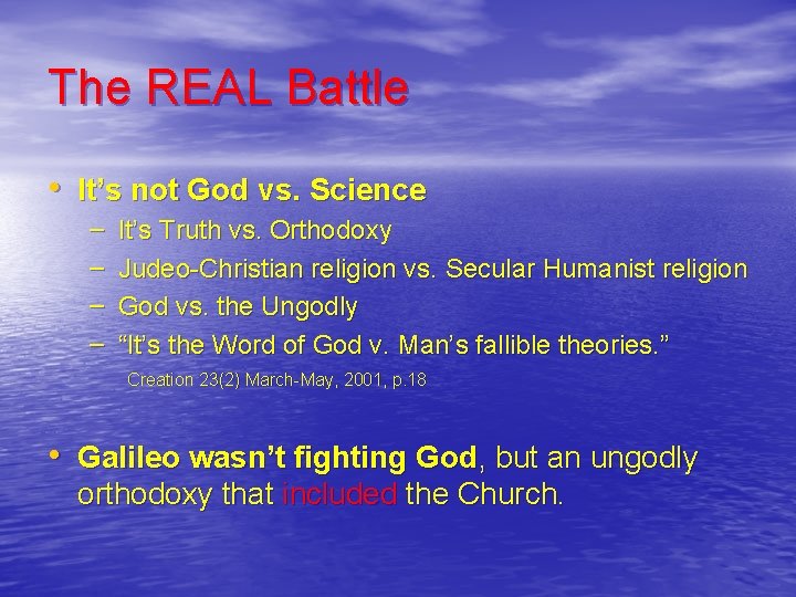 The REAL Battle • It’s not God vs. Science – – It’s Truth vs.